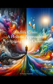 Midlife Crisis : A Holistic Approach to Navigating Life's Crossroads cover image