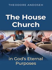 The house church in God's Eternal Purposes : Other Titles cover image