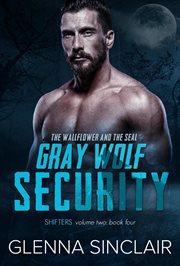 The Wallflower and the Seal : Gray Wolf Security Shifters: Volume Two cover image
