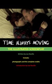Time Always Moving : The Illustrated Screenplay cover image