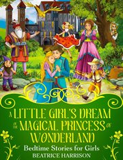 A little girl's dream of the magical princess of Wonderland : bedtime stories for girls cover image