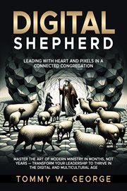 Digital Shepherd : Leading With Heart and Pixels in a Connected Congregation cover image