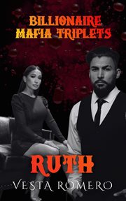 Billionaire Mafia Triplets : Ruth cover image