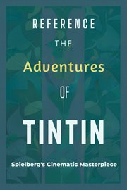 The Adventures of Tintin : Spielberg's Cinematic Masterpiece cover image