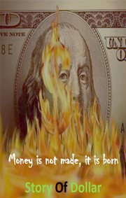 Money Is Not Made, It Is Born Story of Dollar cover image