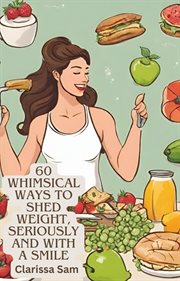 60 Whimsical Ways to Shed Weight, Seriously and With a Smile cover image