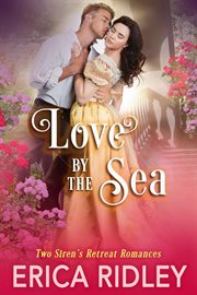 Love by the Sea : 2 Siren's Retreat Romances cover image