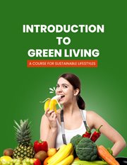 Introduction to Green Living : A Course for Sustainable Lifestyles cover image