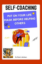 Self-Coaching, Put on Your Life Mask Before Helping Others cover image
