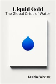 Liquid Gold : The Global Crisis of Water cover image