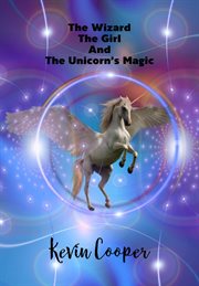 The Wizard the Girl and the Unicorn's Magic cover image