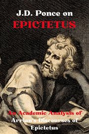 J.D. Ponce on Epictetus : An Academic Analysis of Arrian's Discourses of Epictetus. Stoicism cover image