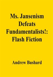 Ms. Jansenism Defeats Fundamentalists! : Flash Fiction cover image