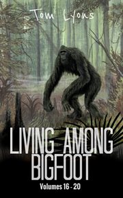 Living Among Bigfoot : Volumes 16-20. Living Among Bigfoot: Collector's Edition cover image