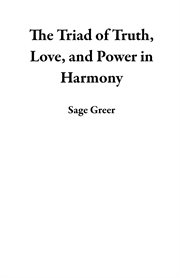 The Triad of Truth, Love, and Power in Harmony cover image