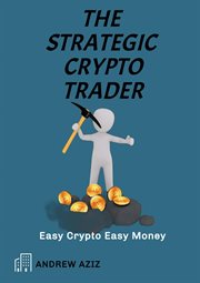 The Strategic Crypto Trader : Easy Crypto Easy Money cover image