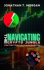 Navigating the Crypto Jungle : A Day Trader's Guide to Surviving the Next Bull Run cover image