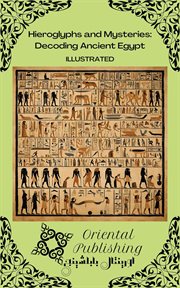 Hieroglyphs and Mysteries : Decoding Ancient Egypt cover image