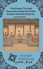 Footsteps Through Dynasties Daily Life Under Ancient Chinese Empires cover image