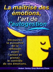 La maîtrise des émotions, l'art de l'autogestion cover image