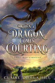 When a dragon comes courting. Tales from Karneesia cover image