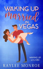Waking up Married in Vegas : Waking up With Him cover image