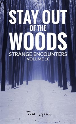 Stay Out of the Woods: Strange Encounters, Volume 10
