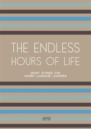The Endless Hours of Life : Short Stories for Danish Language Learners cover image
