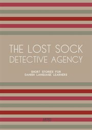 The Lost Sock Detective Agency : Short Stories for Danish Language Learners cover image