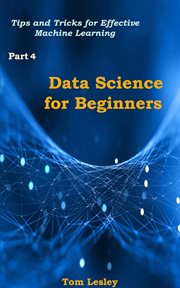 Data Science for Beginners : Tips and Tricks for Effective Machine Learning/ Part 4 cover image