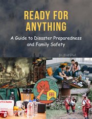 Ready for Anything : A Guide to Disaster Preparedness and Family Safety cover image