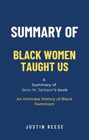 Summary of Black Women Taught Us by Jenn M. Jackson : An Intimate History of Black Feminism cover image
