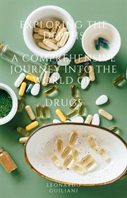 Exploring the Depths A Comprehensive Journey Into the World Of Drugs cover image