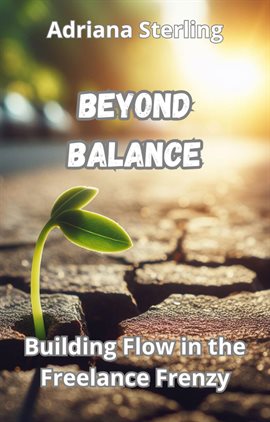 Beyond Balance: Building Flow in the Freelance Frenzy