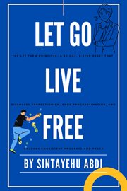 Let Go Live Free, the Let Them Principle: A 30-Day, 5-Step Reset That Dissolves Perfectionism, Ends cover image