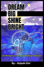 Dream Big, Shine Bright : 101 Motivational Verses for Budding Champions cover image