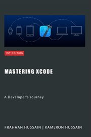 Mastering Xcode : A Developer's Journey cover image