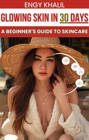 Glowing Skin in 30 Days : A Beginner's Guide to Skincare. Glowing Skin cover image