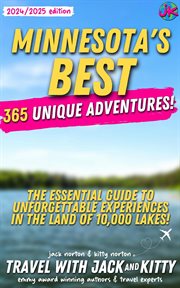 Minnesota's Best : 365 Unique Adventures. The Essential Guide to Unforgettable Experiences in the Lan cover image