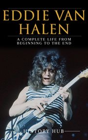 Eddie Van Halen : A Complete Life From Beginning to the End cover image