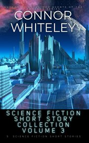 Science Fiction Short Story Collection Volume 3 : 5 Science Fiction Short Stories cover image
