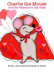 Charlie the Mouse and the Valentine's Day Taffy : Charlie the Mouse (Illustrated Children's Books) cover image