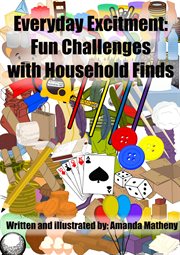 Everyday Excitement : Fun Challenges With Household Finds cover image