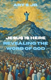 Jesus Is Here Revealing the Word of God cover image