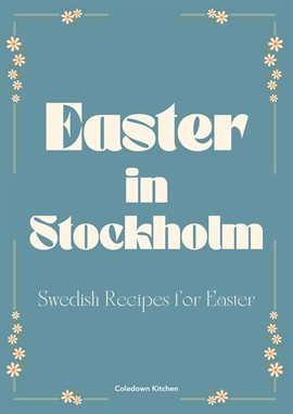 Easter in Stockholm: Swedish Recipes for Easter