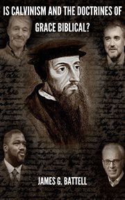 Is Calvinism and the Doctrines of Grace Biblical? cover image