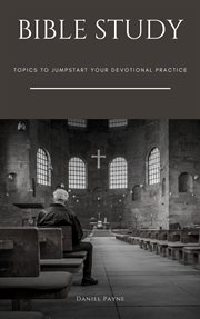 Bible Study : Topics to Jumpstart Your Devotional Practice cover image