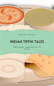 Indian Tiffin Tales : Portable Lunches With Spice cover image