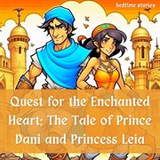 Quest for the Enchanted Heart : The Tale of Prince Dani and Princess Leia cover image