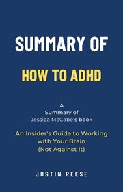 Summary of How to ADHD by Jessica McCabe : An Insider's Guide to Working With Your Brain (Not Against cover image